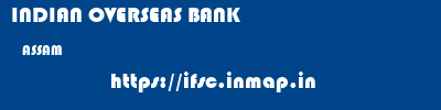 INDIAN OVERSEAS BANK  ASSAM     ifsc code